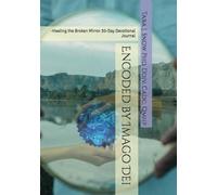 Encoded by Imago Dei: -Healing the Broken Mirror 30-Day Devotional Journal