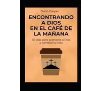Encontrando a Dios en el Café de la Mañana: 30 días para acercarte a Dios y cambiar tu vida