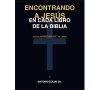 Encontrando a Jesús en Cada Libro de la Biblia: Guía de Estudio Completa 66 libros
