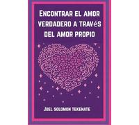 Encontrar el amor verdadero a través del amor propio: Los secretos para quererse a uno mismo y construir una relación duradera