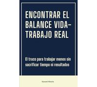 Encontrar el balance vida-trabajo real: El truco para trabajar menos sin sacrificar tiempo ni resultados