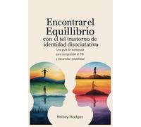 Encontrar el equilibrio con el trastorno de identidad disociativo: Una guía de autoayuda para comprender el TID y desarrollar estabilidad