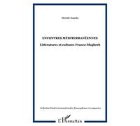 Encontres méditerranéennes Littératures et cultures France-Maghreb - Mireille Rosello - L'harmattan - broché - Etude