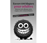 Encore 100 blagues pour adultes - Volume 3: Humour noir, glauque, gras, coquin, voire vraiment limite, pour les grands