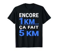 Encore 1km ça Fait 5 km Humour Running Course à Pied T-Shirt