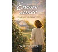 Encore aimer: Quand on n'y croyait plus