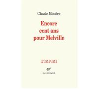 Encore cent ans pour Melville - Claude Minière - Gallimard - broché - Essai