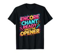 Encore Chant Ready Since The Opener T-Shirt