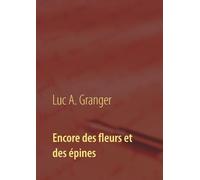 Encore Des Fleurs Et Des Épines - Mon Second Recueil De Chants Et De Poésie