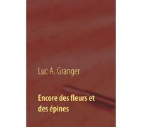 Encore des fleurs et des épines Mon second recueil de chants et de poésie - Luc A. Granger - Books On Demand - broché - Essai