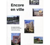 Encore En Ville - Dix Années De Projets Aux Ateliers Lion Associés