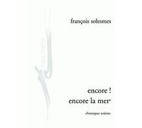 Encore ! encore la mer Chroniques océanes - François Solesmes - Encre Marine - broché - Roman