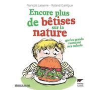 Encore plus de bêtises sur la nature: Que les grands racontent aux enfants