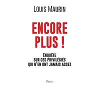 Encore Plus ! - Enquête Sur Ces Privilégiés Qui N'en Ont Jamais Assez