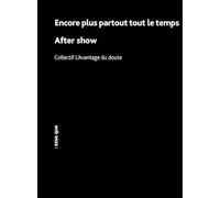 Encore plus, partout, tout le temps / After Show