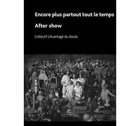 Encore plus, partout, tout le temps / After Show - Collectif L'Avantage du doute - Esse Que - broché - Théâtre
