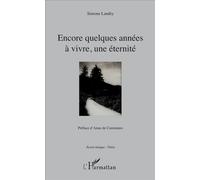 Encore quelques années à vivre, une éternité Simone Landry (Auteur)