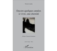 Encore quelques années à vivre, une éternité Préface d'Anne de Commines - Simone Landry - L'harmattan - broché - Poésie