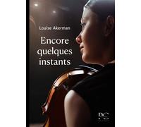 Encore quelques instants - Louise Akerman - Plumes De Coeur Editions - broché - Roman