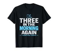 Encore Trois Heures du Matin, Un Compagnon de Ligne est sur Appel T-Shirt