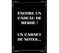 ENCORE UN CADEAU DE MERDE ! un carnet de notes: carnet de notes Collègue de Travail humour- 110 pages lignées - cadeau collègue de travail homme humour - petit carnet rigolo