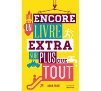 Encore un livre extra sur plus que tout - Adam Frost - La Martiniere Jeunesse - cartonné - Document jeunesse dès 6 ans