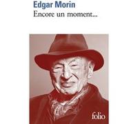 Encore un moment... Edgar Morin (Auteur)