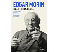 Encore un moment... Textes personnels, politiques, sociologiques, philosophiques et littéraires - Edgar Morin - Denoël - broché - Essai