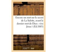 Encore un mot sur le secret de La Salette, avant le dernier mot de Dieu : vive Jésus ! - Collectif - Hachette Bnf - broché - Livre