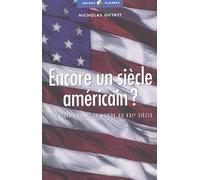 Encore un siècle américain ? : Les Etats-Unis et le Monde au XXIe siècle