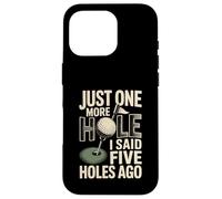 Encore Un Trou, J'Ai Dit il y a Cinq Trous Golf Coque pour iPhone 16 Pro