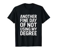 Encore Une Belle journée sans Utiliser Mon diplôme : drôle de diplômé T-Shirt
