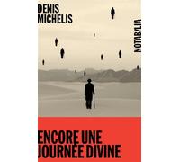 Encore une journée divine - Denis Michelis - Noir Sur Blanc - broché - Roman