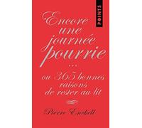 Encore une journée pourrie.Ou 365 bonnes raisons de rester au lit