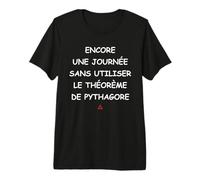 Encore Une journée sans Utiliser Le théorème de Pythagore T-Shirt Haut de Gamme