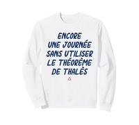 Encore Une journée sans Utiliser Le théorème de Thalès Sweatshirt