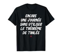 Encore Une journée sans Utiliser Le théorème de Thalès T-Shirt