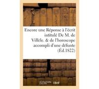 Encore une Réponse à l'écrit intitulé De M. de Villèle. Suivi de l'horoscope accompli - Collectif - Hachette Bnf - broché - Livre
