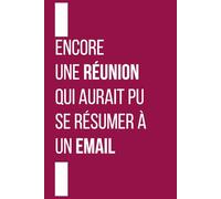 Encore une réunion qui aurait pu se résumer à un email : Idée Cadeau Départ Collègue et Mutation - Petit Cahier de Souvenirs Drôle pour la Vie d'Entreprise (Format Compact 6x9)