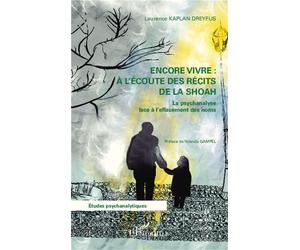 Encore vivre à l'écoute des récits de la Shoah La psychanalyse face à l'effacement des noms - Laurence Kaplan Dreyfus - L'harmattan - broché - Essai