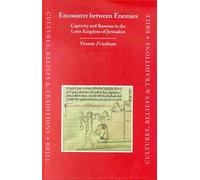 Encounter Between Enemies: Captivity And Ransom In The Latin Kingdom Of Jerusalem