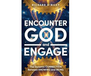 Encounter God and Engage: The Dynamic Connection Between Knowing and Being
