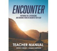 Encounter - Teacher Manual: Preparing For, Experiencing, And Growing From An Encounter With God.