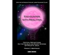 Encounter with Realities: Critical Reflections on the Novels and Short Stories of Philip K. Dick