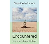 Encountered: When Surrender Becomes Holy Ground