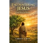 Encountering Jesus: Good news in nature