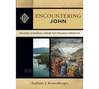 Encountering John: The Gospel In Historical, Literary, And Theological Perspective