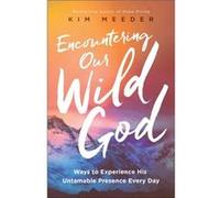 Encountering Our Wild God Ways to Experience His Untamable Presence Every Day by Stasi Eldredge Inconnu (Auteur)