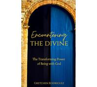 Encountering The Divine: The Transforming Power of Being With God