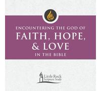 Encountering the God of Faith, Hope, and Love in the Bible